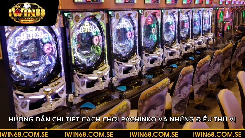 Hướng dẫn chi tiết cách chơi pachinko và những điều thú vị