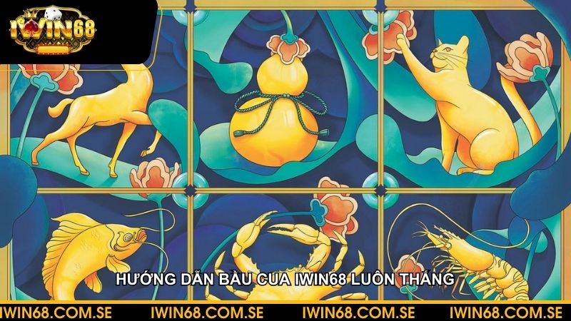Hướng dẫn bầu cua iWin68 luôn thắng cho người mới