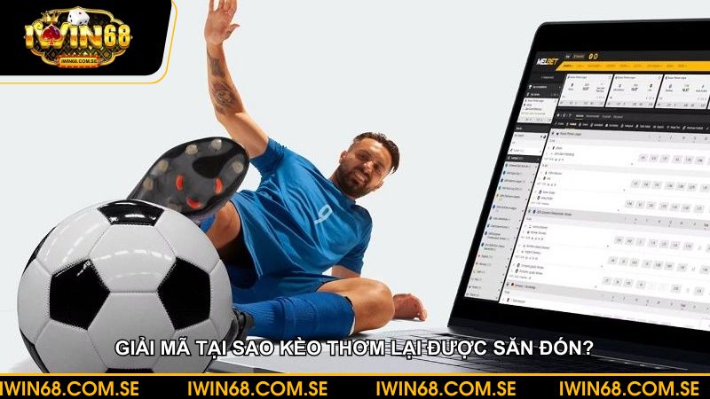 Giải mã xem khái niệm kèo thơm là gì