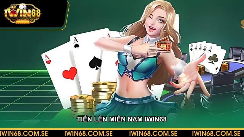 Tiến lên miền nam tại iWin68 - Cách chơi và phương pháp đánh