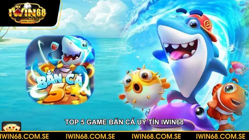 Top 5 game bắn cá uy tín dành cho ai thích thể loại bắn cá